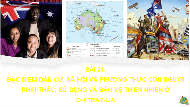 Giáo án điện tử Địa Lí 7 Cánh diều Bài 21: Đặc điểm dân cư, xã hội và phương thức con người khai thác, sử dụng và bảo vệ thiên nhiên ở Ô-xtrây-li-a | PPT Địa 7