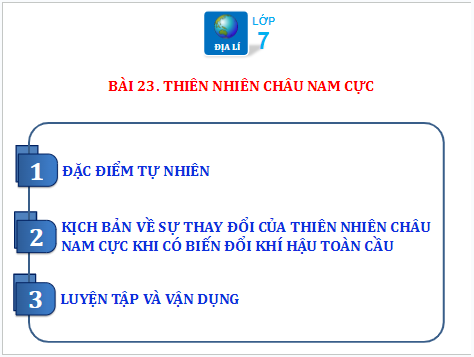 Giáo án điện tử Địa Lí 7 Chân trời sáng tạo Bài 23: Thiên nhiên châu Nam Cực | PPT Địa 7