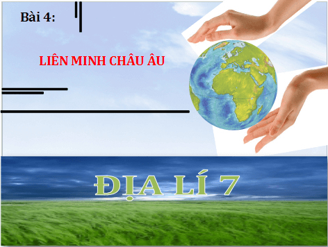 Giáo án điện tử Địa Lí 7 Chân trời sáng tạo Bài 4: Liên minh châu Âu | PPT Địa 7