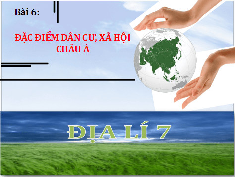 Giáo án điện tử Địa Lí 7 Chân trời sáng tạo Bài 6: Đặc điểm dân cư, xã hội châu Á | PPT Địa 7