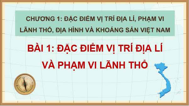 Giáo án điện tử Địa Lí 8 Chân trời sáng tạo Bài 1: Đặc điểm vị trí địa lí và phạm vi lãnh thổ | PPT Địa 8