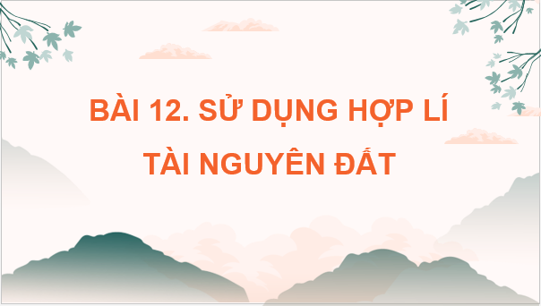 Giáo án điện tử Địa Lí 8 Chân trời sáng tạo Bài 12: Sử dụng hợp lí tài nguyên đất | PPT Địa 8