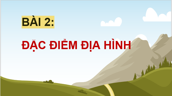 Giáo án điện tử Địa Lí 8 Chân trời sáng tạo Bài 2: Đặc điểm địa hình | PPT Địa 8