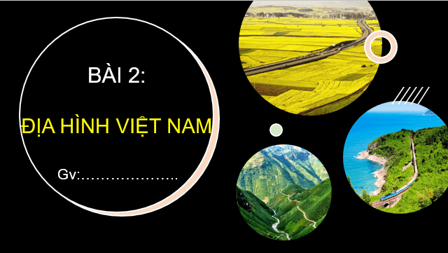 Giáo án điện tử Địa Lí 8 Kết nối tri thức Bài 2: Địa hình Việt Nam | PPT Địa 8