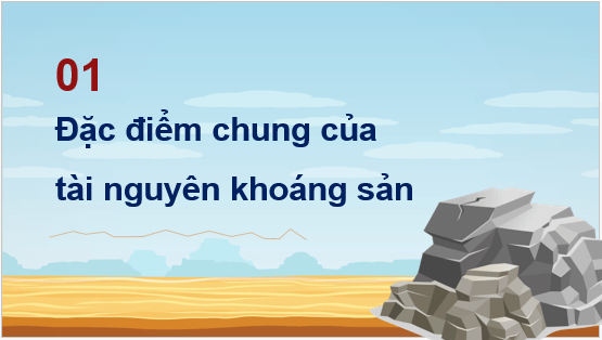 Giáo án điện tử Địa Lí 8 Chân trời sáng tạo Bài 4: Đặc điểm chung của tài nguyên khoáng sản, sử dụng hợp lí tài nguyên khoáng sản | PPT Địa 8