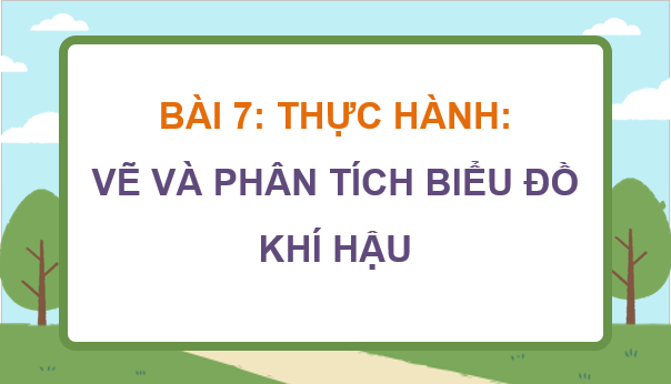 Giáo án điện tử Địa Lí 8 Chân trời sáng tạo Bài 7: Thực hành: Vẽ và phân tích biểu đồ khí hậu | PPT Địa 8