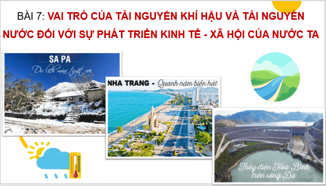 Giáo án điện tử Địa Lí 8 Kết nối tri thức Bài 7: Vai trò của tài nguyên khí hậu và tài nguyên nước đối với sự phát triển kinh tế - xã hội của nước ta | PPT Địa 8