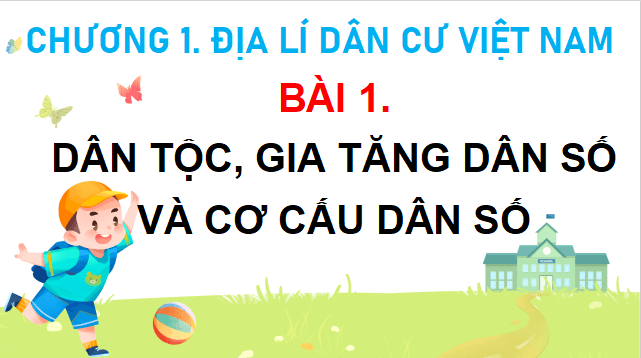 Giáo án điện tử Địa Lí 9 Cánh diều Bài 1: Dân tộc, gia tăng dân số và cơ cấu dân số | PPT Địa 9