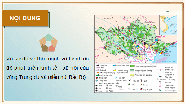 Giáo án điện tử Địa Lí 9 Chân trời sáng tạo Bài 10: Thực hành: Vẽ sơ đồ thể hiện các thế mạnh về tư nhiên để phát triển kinh tế – xã hội của vùng Trung du và miền núi Bắc Bộ | PPT Địa 9