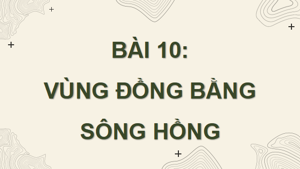 Giáo án điện tử Địa Lí 9 Cánh diều Bài 10: Vùng Đồng bằng sông Hồng | PPT Địa 9