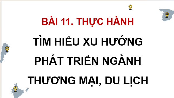 Giáo án điện tử Địa Lí 9 Kết nối tri thức Bài 11: Thực hành: Tìm hiểu xu hướng phát triển ngành thương mại, du lịch | PPT Địa 9