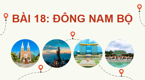 Giáo án điện tử Địa Lí 9 Kết nối tri thức Bài 18: Vùng Đông Nam Bộ | PPT Địa 9