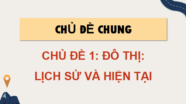 Giáo án điện tử Địa Lí 9 Cánh diều Chủ đề 1: Đô thị: Lịch sử và hiện tại | PPT Địa 9