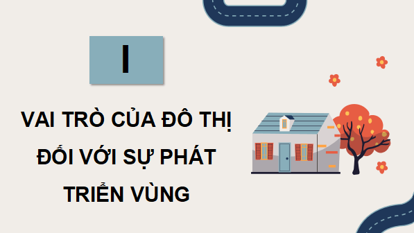 Giáo án điện tử Địa Lí 9 Cánh diều Chủ đề 1: Đô thị: Lịch sử và hiện tại | PPT Địa 9