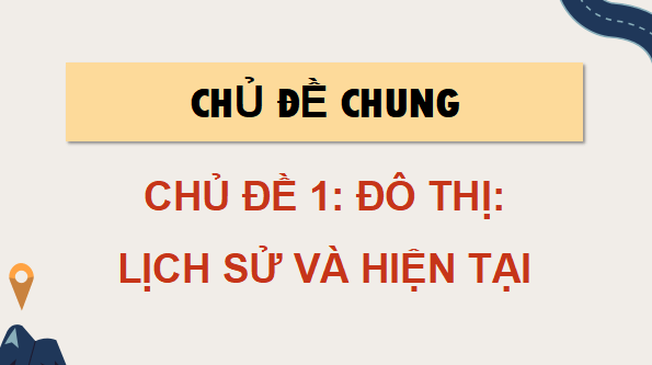 Giáo án điện tử Địa Lí 9 Kết nối tri thức Chủ đề 1: Đô thị: Lịch sử và hiện tại | PPT Địa 9
