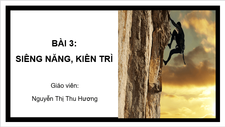 Giáo án điện tử GDCD 6 Kết nối tri thức Bài 3: Siêng năng, kiên trì | PPT Giáo dục công dân 6