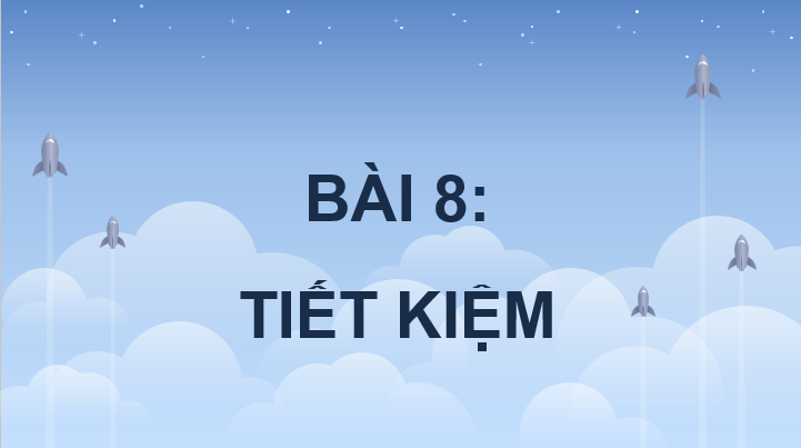 Giáo án điện tử GDCD 6 Kết nối tri thức Bài 8: Tiết kiệm | PPT Giáo dục công dân 6