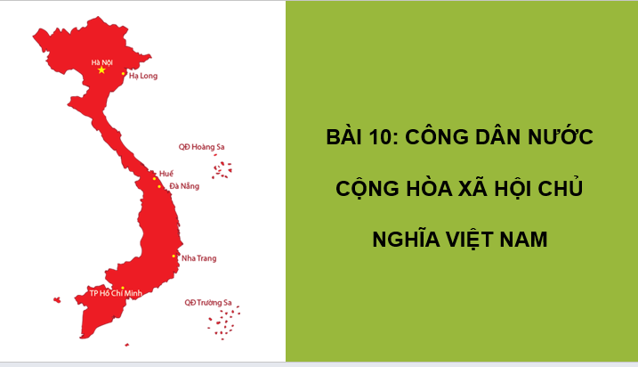 Giáo án điện tử GDCD 6 Cánh diều Bài 10: Công dân nước Cộng hòa xã hội chủ nghĩa Việt Nam | PPT Giáo dục công dân 6