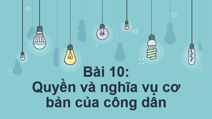 Giáo án điện tử GDCD 6 Kết nối tri thức Bài 10: Quyền và nghĩa vụ cơ bản của công dân | PPT Giáo dục công dân 6