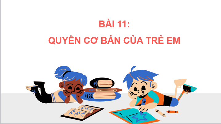 Giáo án điện tử GDCD 6 Chân trời sáng tạo Bài 11: Quyền cơ bản của trẻ em | PPT Giáo dục công dân 6