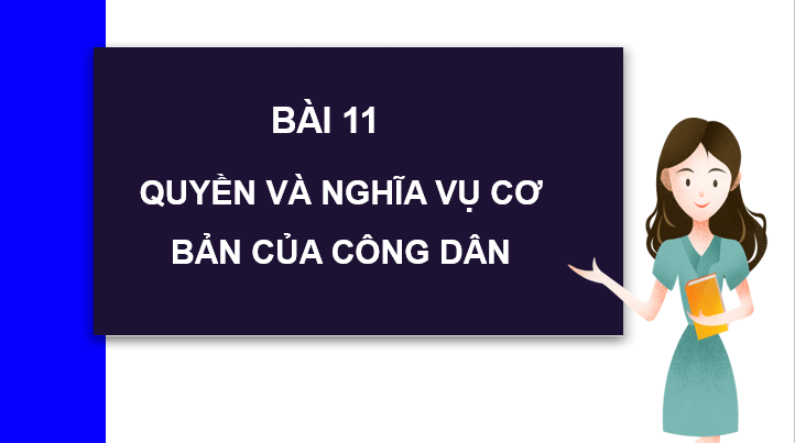 Giáo án điện tử GDCD 6 Cánh diều Bài 11: Quyền và nghĩa vụ cơ bản của công dân | PPT Giáo dục công dân 6