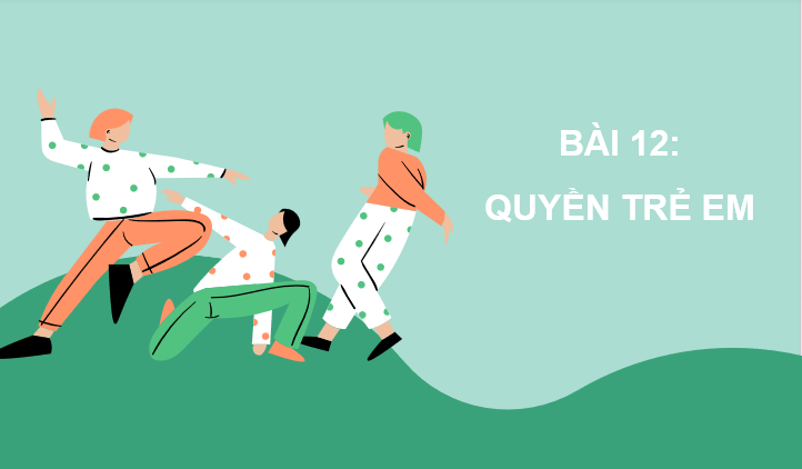 Giáo án điện tử GDCD 6 Cánh diều Bài 12: Quyền trẻ em | PPT Giáo dục công dân 6