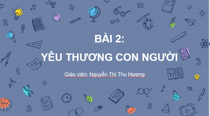 Giáo án điện tử GDCD 6 Cánh diều Bài 2: Yêu thương con người | PPT Giáo dục công dân 6