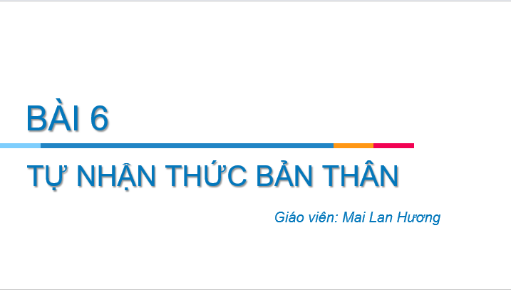 Giáo án điện tử GDCD 6 Cánh diều Bài 6: Tự nhận thức bản thân | PPT Giáo dục công dân 6