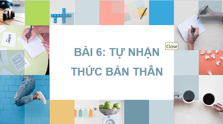 Giáo án điện tử GDCD 6 Chân trời sáng tạo Bài 6: Tự nhận thức bản thân | PPT Giáo dục công dân 6