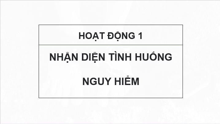 Giáo án điện tử GDCD 6 Chân trời sáng tạo Bài 7: Ứng phó với tình huống nguy hiểm | PPT Giáo dục công dân 6