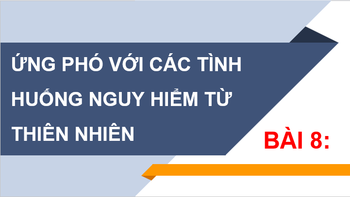 Giáo án điện tử GDCD 6 Cánh diều Bài 8: Ứng phó với tình huống nguy hiểm từ thiên nhiên | PPT Giáo dục công dân 6