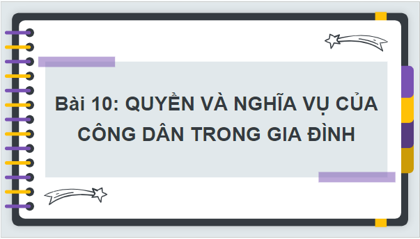 Giáo án điện tử GDCD 7 Kết nối tri thức Bài 10: Quyền và nghĩa vụ của công dân trong gia đình | PPT Giáo dục công dân 7