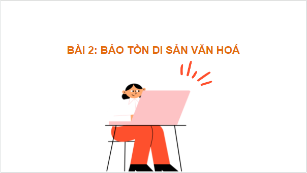 Giáo án điện tử GDCD 7 Cánh diều Bài 2: Bảo tồn di sản văn hóa | PPT Giáo dục công dân 7