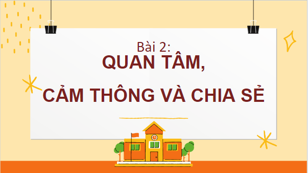 Giáo án điện tử GDCD 7 Kết nối tri thức Bài 2: Quan tâm, cảm thông và chia sẻ | PPT Giáo dục công dân 7