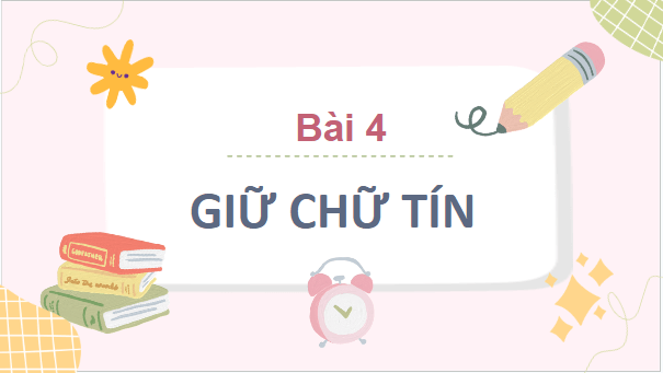 Giáo án điện tử GDCD 7 Chân trời sáng tạo Bài 4: Giữ chữ tín | PPT Giáo dục công dân 7