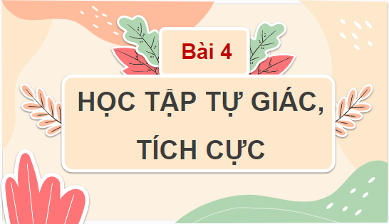 Giáo án điện tử GDCD 7 Cánh diều Bài 4: Học tập tự giác, tích cực | PPT Giáo dục công dân 7