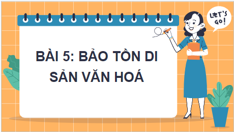 Giáo án điện tử GDCD 7 Kết nối tri thức Bài 5: Bảo tồn di sản văn hóa | PPT Giáo dục công dân 7