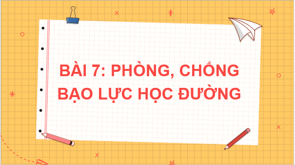 Giáo án điện tử GDCD 7 Kết nối tri thức Bài 7: Phòng chống bạo lực học đường | PPT Giáo dục công dân 7