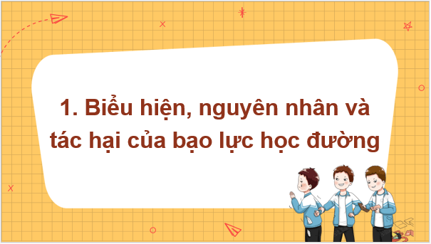 Giáo án điện tử GDCD 7 Kết nối tri thức Bài 7: Phòng chống bạo lực học đường | PPT Giáo dục công dân 7