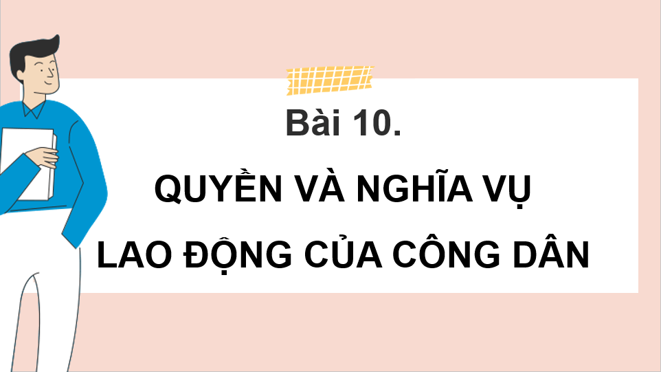 Giáo án điện tử GDCD 8 Chân trời sáng tạo Bài 10: Quyền và nghĩa vụ lao động của công dân | PPT Giáo dục công dân 8