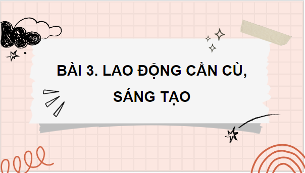 Giáo án điện tử GDCD 8 Cánh diều Bài 3: Lao động cần cù, sáng tạo | PPT Giáo dục công dân 8