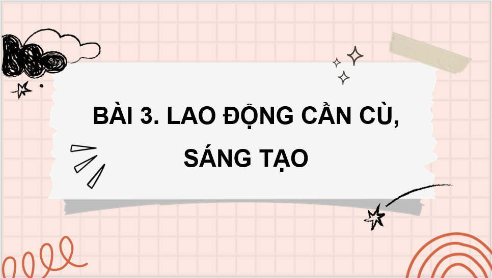 Giáo án điện tử GDCD 8 Chân trời sáng tạo Bài 3: Lao động cần cù, sáng tạo | PPT Giáo dục công dân 8