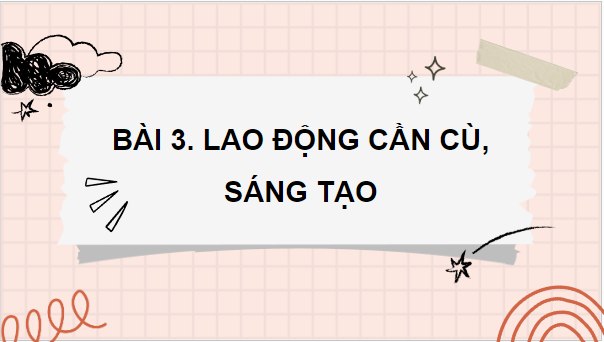 Giáo án điện tử GDCD 8 Kết nối tri thức Bài 3: Lao động cần cù, sáng tạo | PPT Giáo dục công dân 8