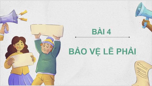 Giáo án điện tử GDCD 8 Chân trời sáng tạo Bài 4: Bảo vệ lẽ phải | PPT Giáo dục công dân 8