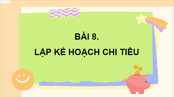 Giáo án điện tử GDCD 8 Kết nối tri thức Bài 8: Lập kế hoạch chi tiêu | PPT Giáo dục công dân 8