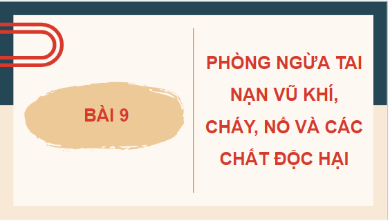 Giáo án điện tử GDCD 8 Cánh diều Bài 9: Phòng ngừa tai nạn vũ khí, cháy, nổ và các chất độc hại | PPT Giáo dục công dân 8