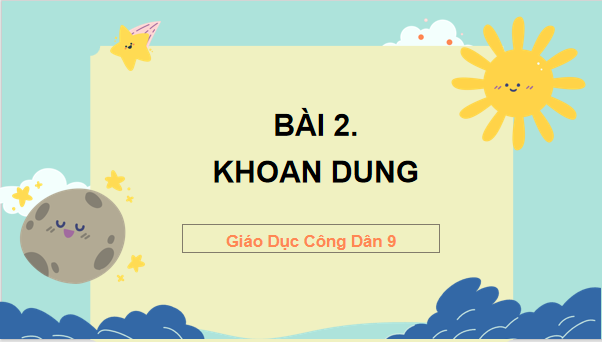 Giáo án điện tử GDCD 9 Cánh diều Bài 2: Khoan dung | PPT Giáo dục công dân 9