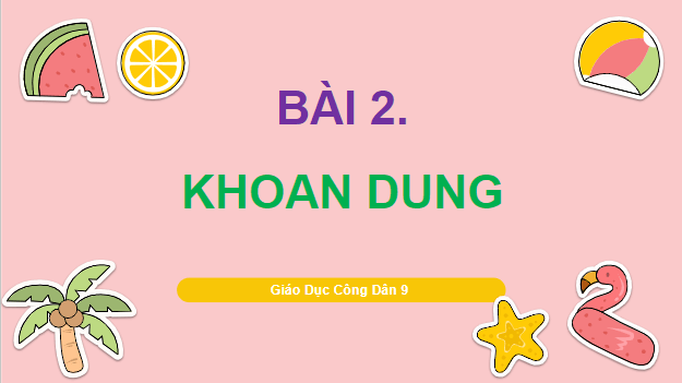 Giáo án điện tử GDCD 9 Chân trời sáng tạo Bài 2: Khoan dung | PPT Giáo dục công dân 9