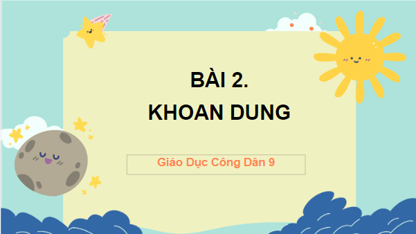 Giáo án điện tử GDCD 9 Kết nối tri thức Bài 2: Khoan dung | PPT Giáo dục công dân 9