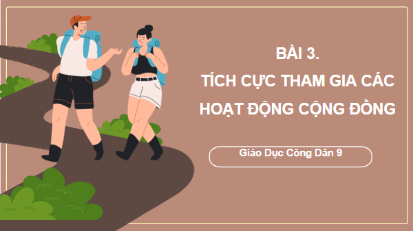 Giáo án điện tử GDCD 9 Kết nối tri thức Bài 3: Tích cực tham gia các hoạt động cộng đồng | PPT Giáo dục công dân 9